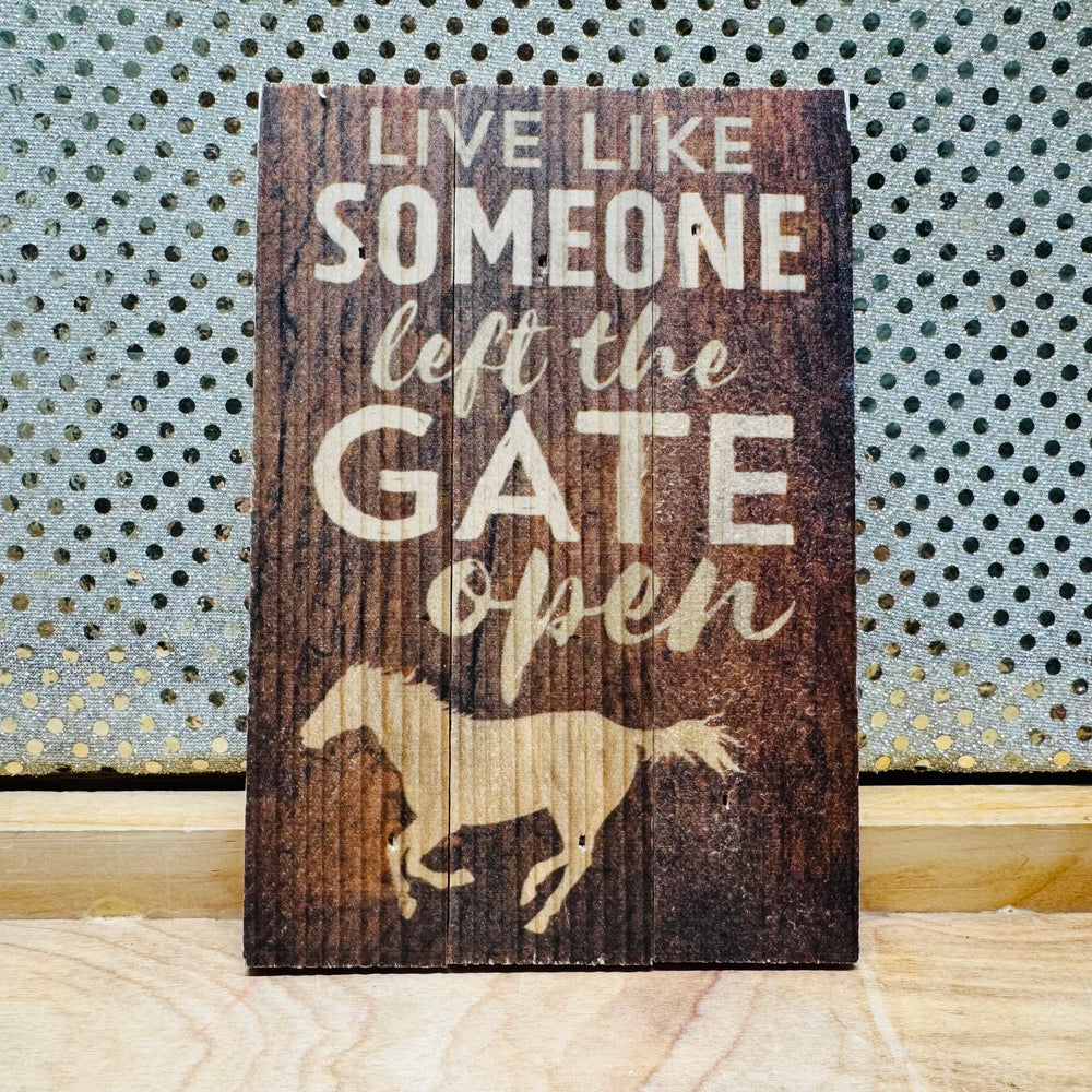 Live Like Someone Left the Gate Open Wood Sign