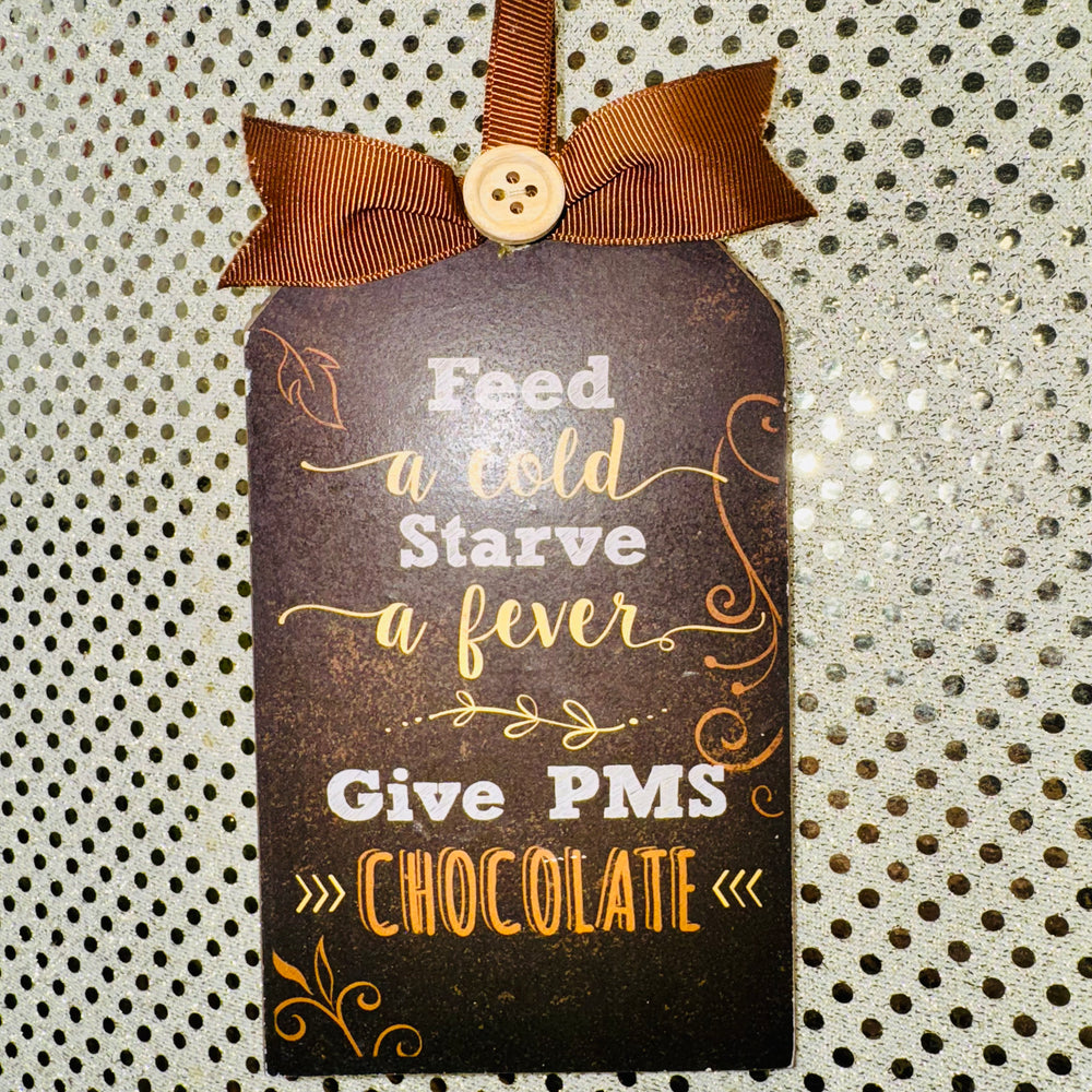 Feed a Cold Starve a Fever Give PMS Chocolate Wood Sign