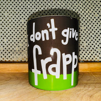 I Don't Give a Frapp Mug