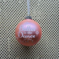 
              Ballet is the Dance of the Soul Ball Ornament
            